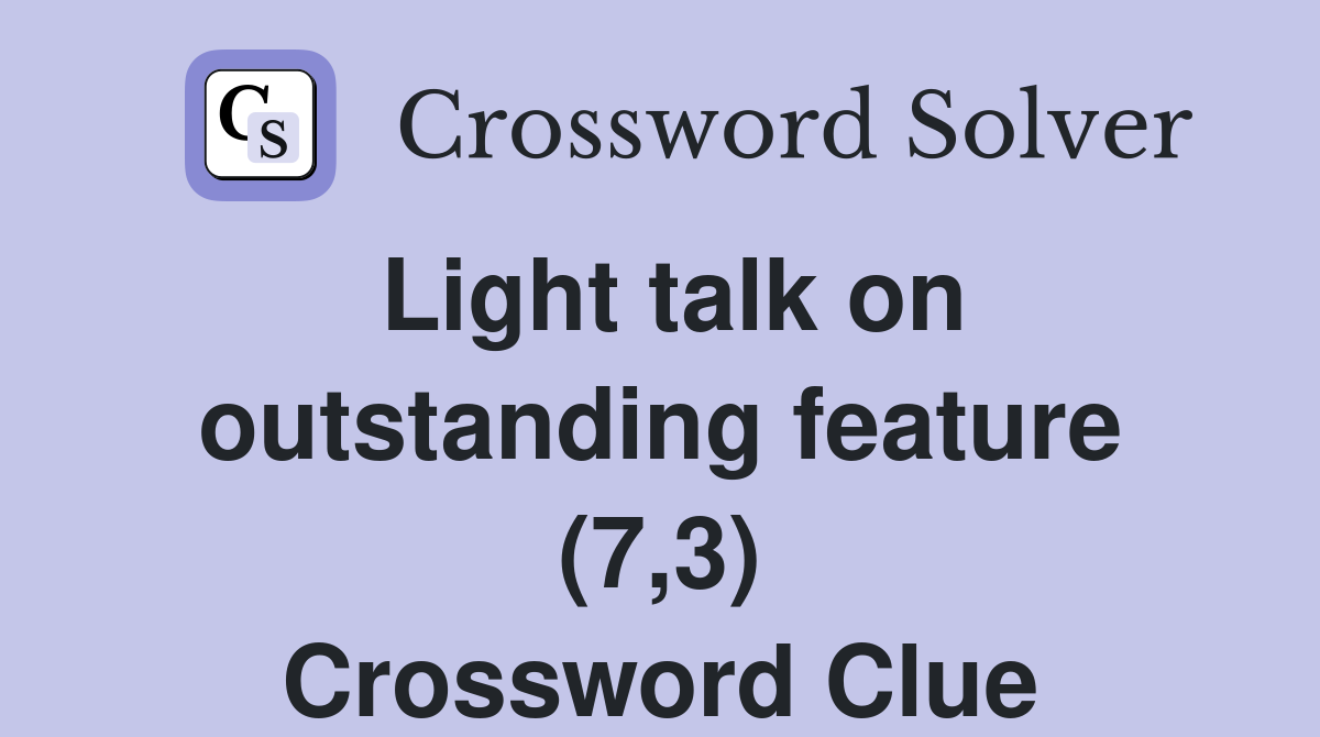 Light talk on outstanding feature (7,3) Crossword Clue