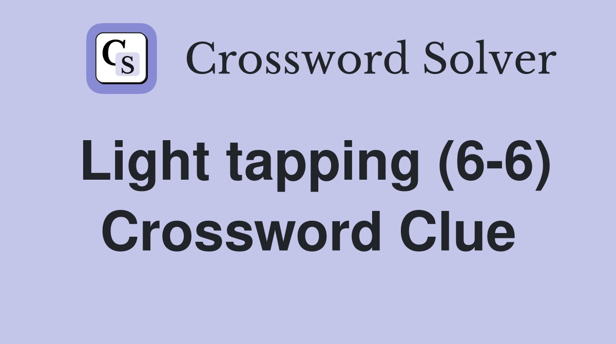 Light tapping (6-6) Crossword Clue