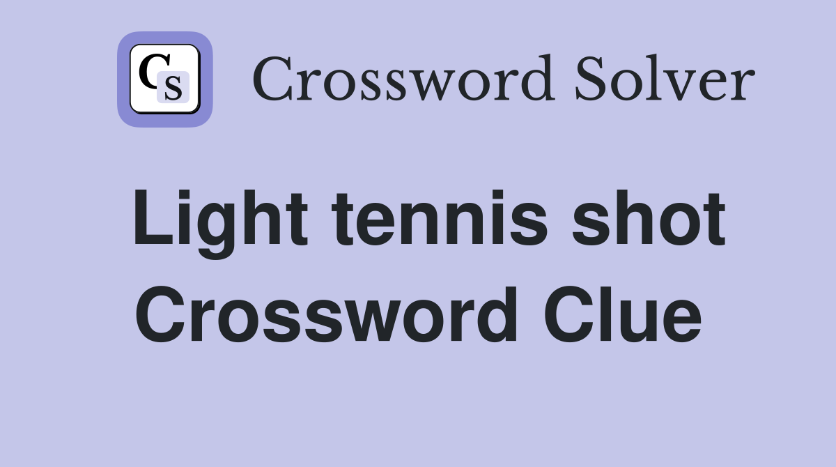 Light tennis shot Crossword Clue