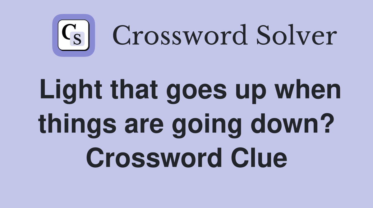Light that goes up when things are going down? Crossword Clue