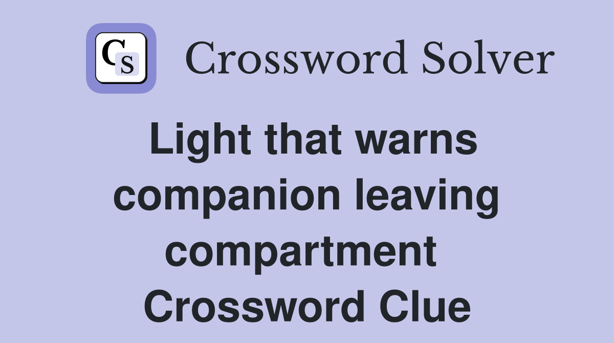 Light that warns companion leaving compartment  Crossword Clue