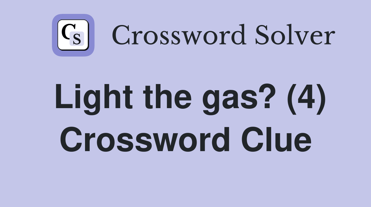 Light the gas? (4) Crossword Clue