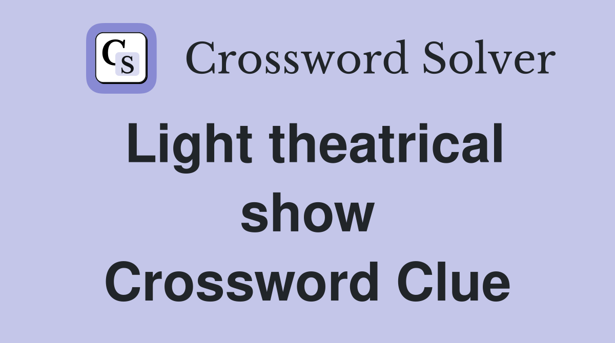 Light theatrical show Crossword Clue
