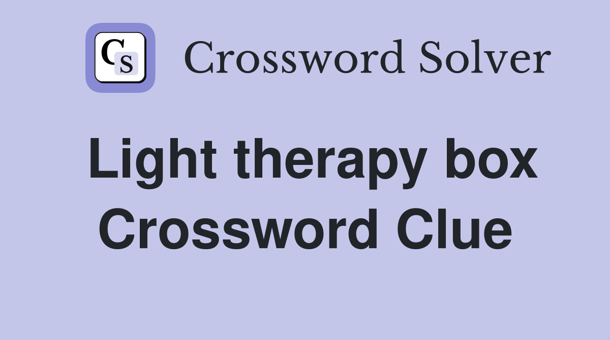 Light therapy box Crossword Clue