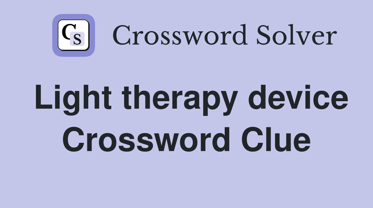Light therapy device Crossword Clue