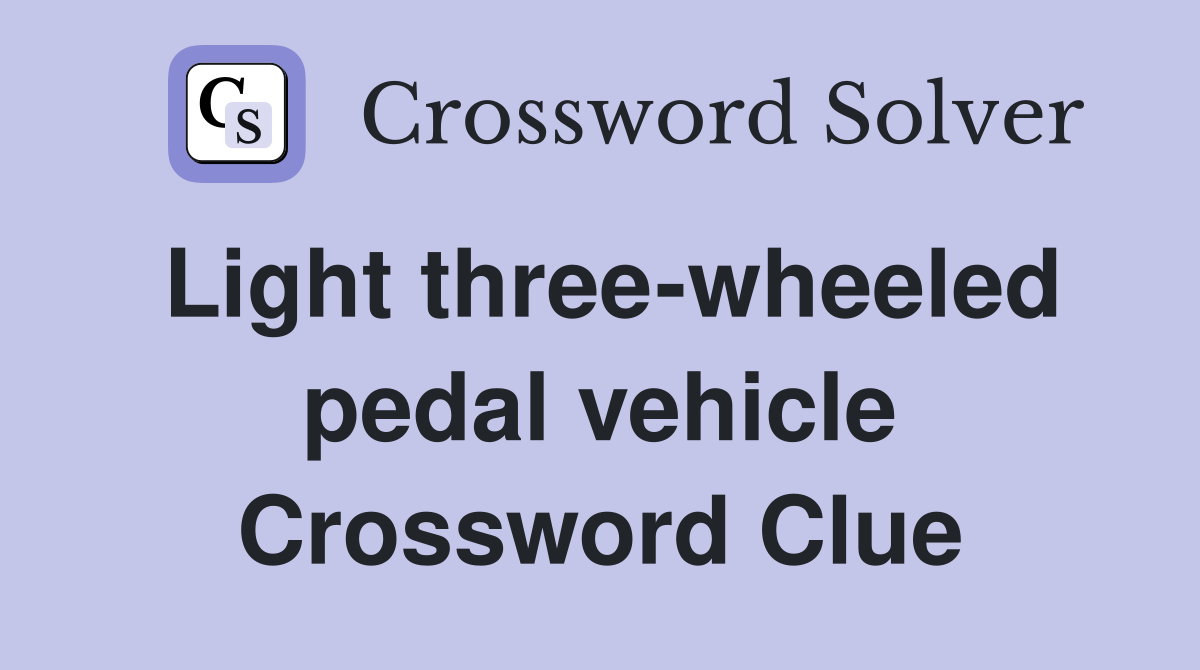 Light three-wheeled pedal vehicle Crossword Clue