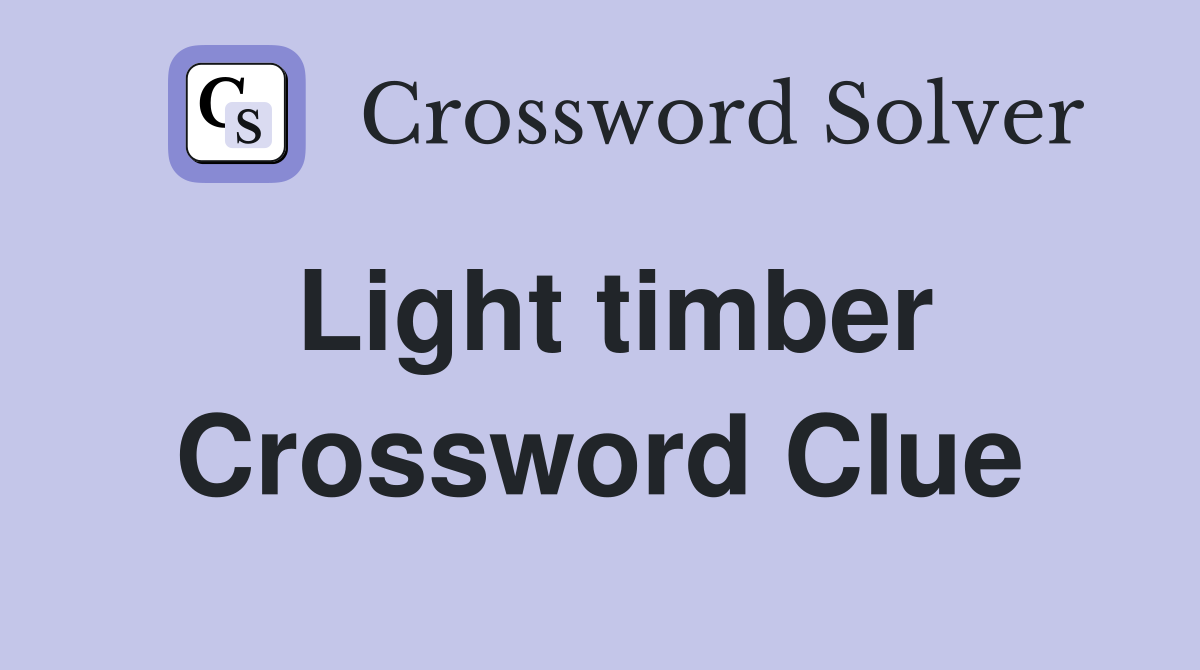 Light timber Crossword Clue
