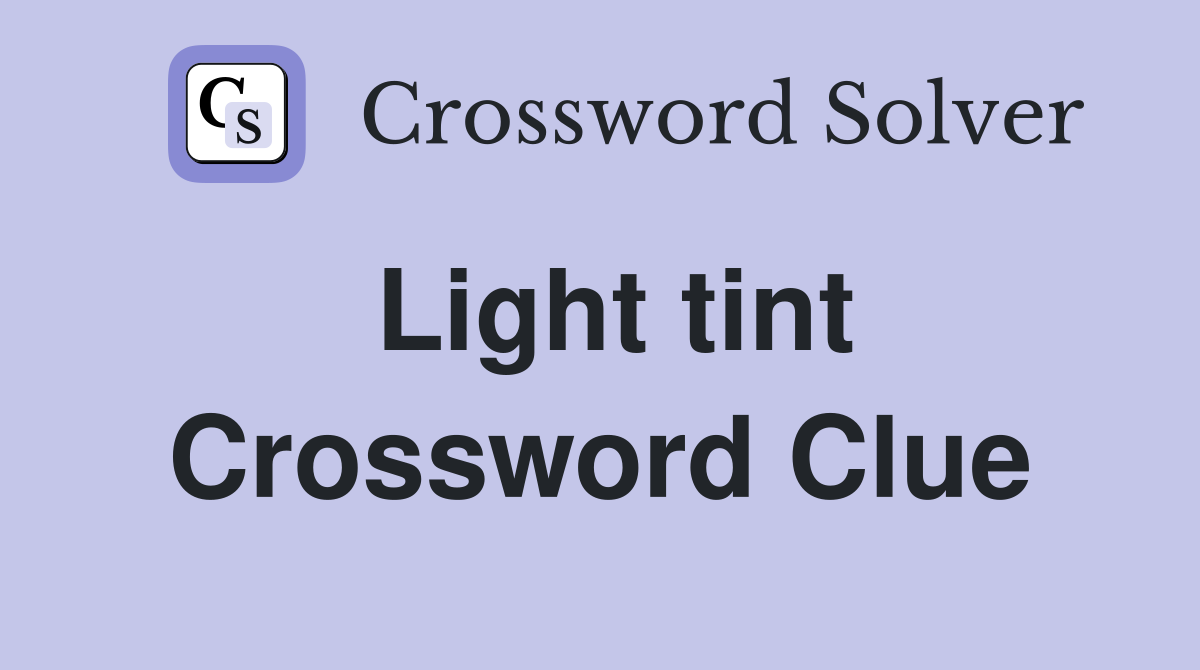 Light tint Crossword Clue