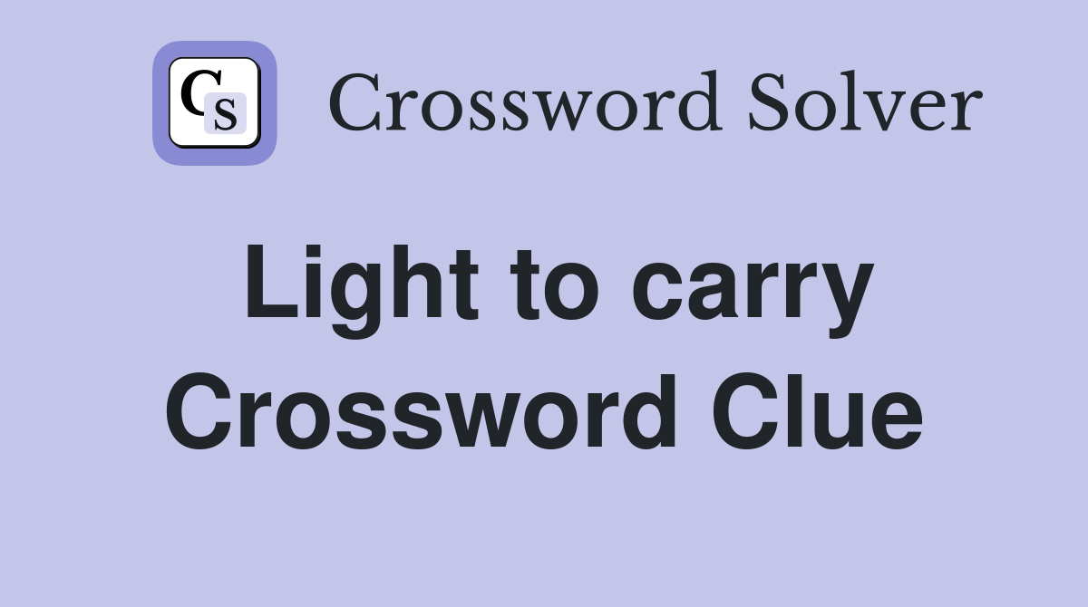Light to carry Crossword Clue