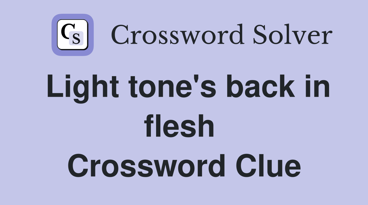 Light tone's back in flesh  Crossword Clue