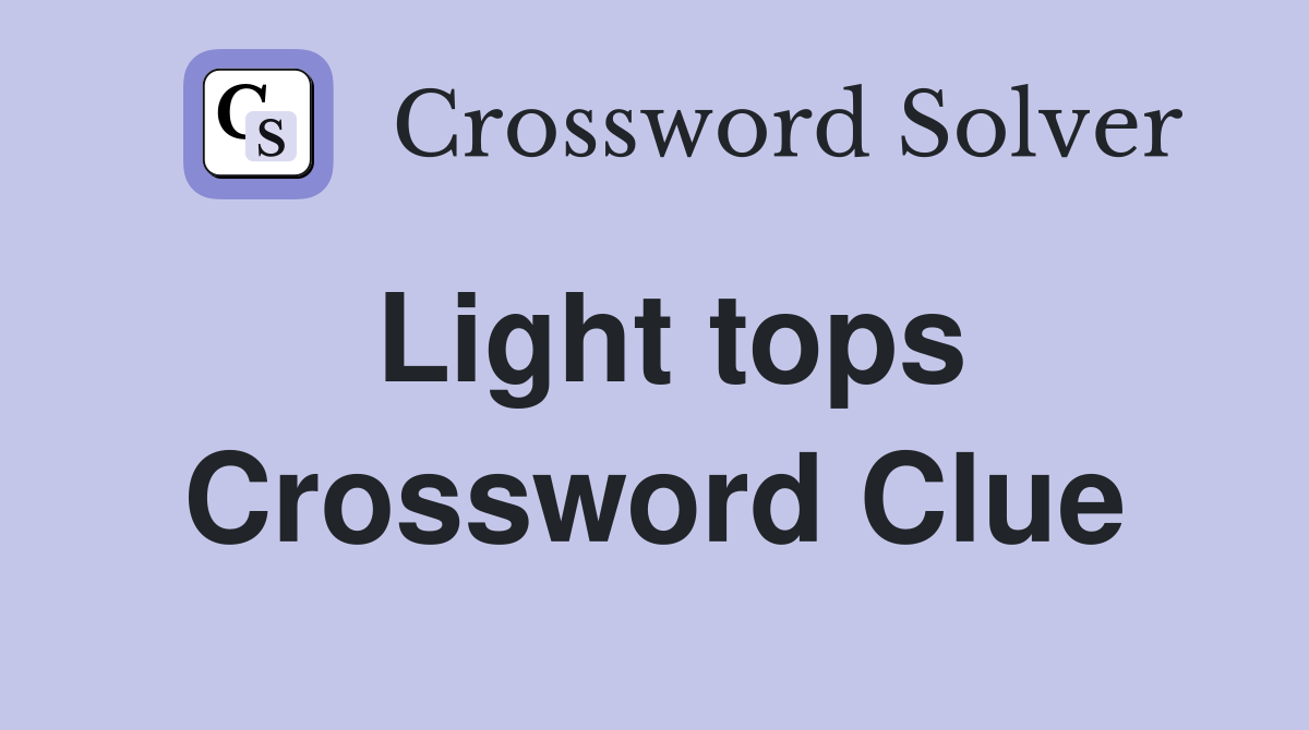 Light tops Crossword Clue Answers Crossword Solver