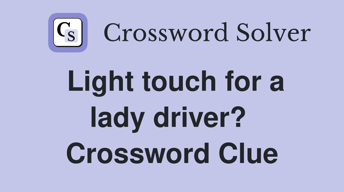 Light touch for a lady driver?  Crossword Clue