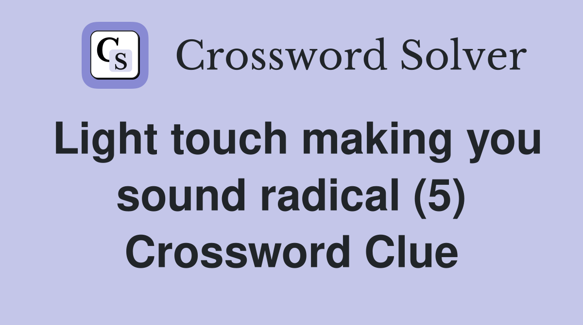 Light touch making you sound radical (5) Crossword Clue