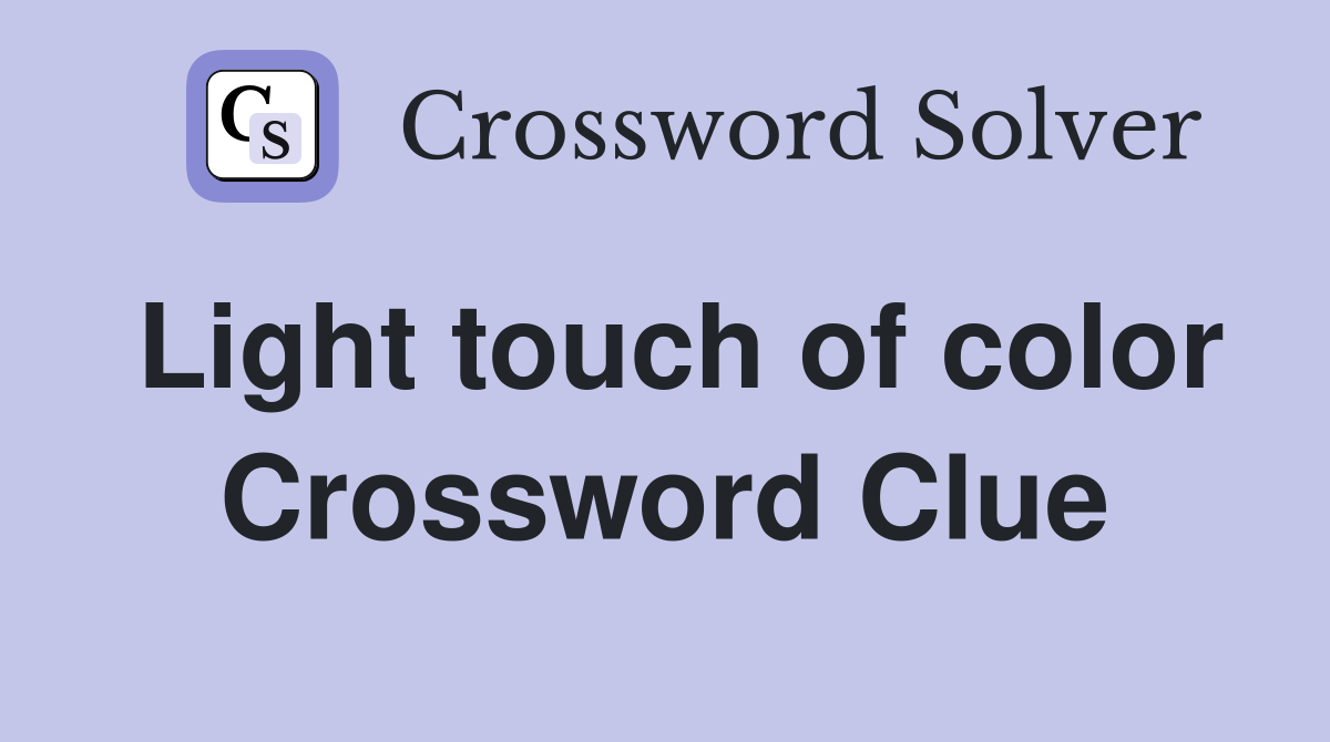 Light touch of color Crossword Clue