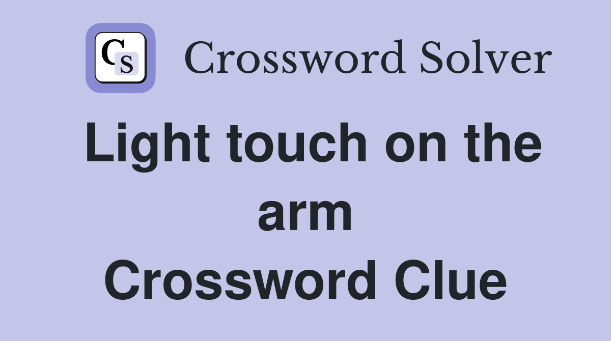 Light touch on the arm Crossword Clue