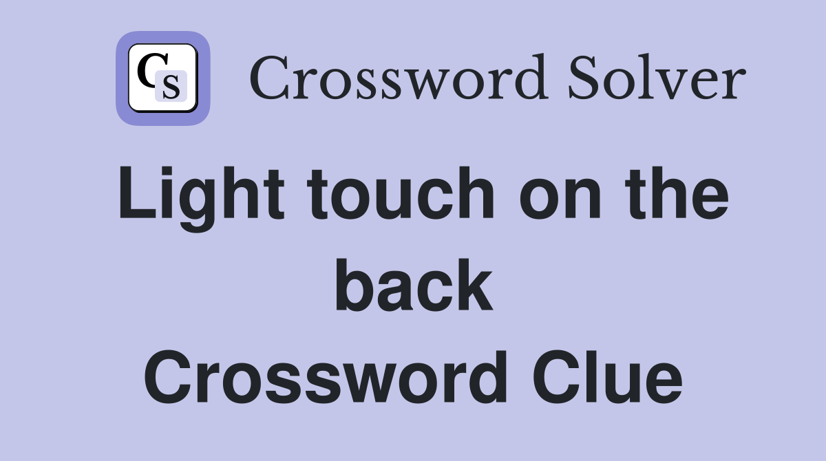 Light touch on the back Crossword Clue