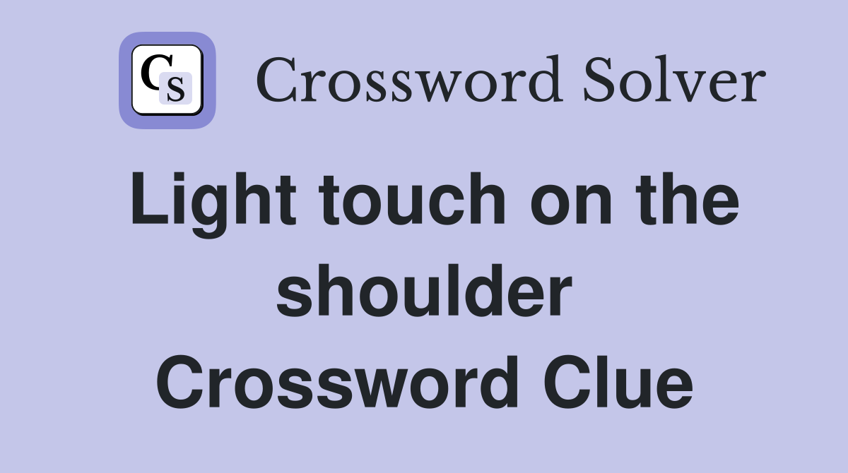 Light touch on the shoulder Crossword Clue