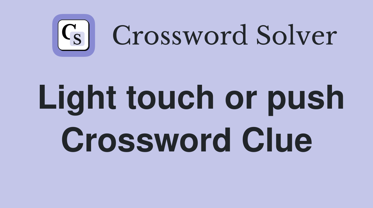 Light touch or push Crossword Clue