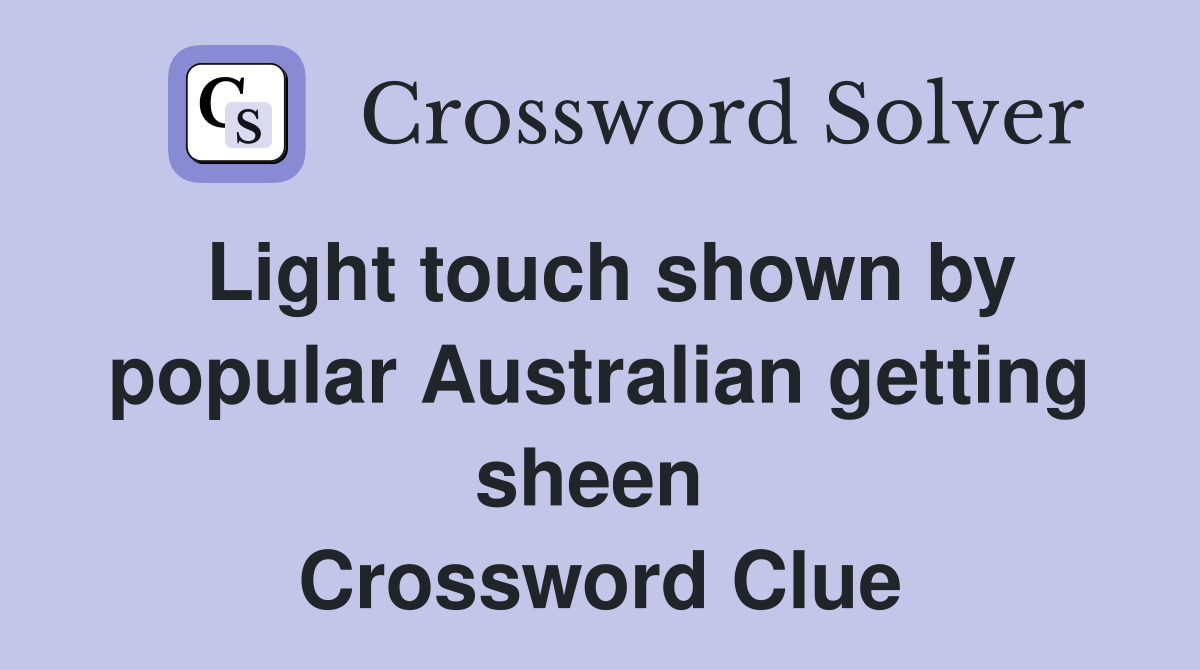 Light touch shown by popular Australian getting sheen  Crossword Clue