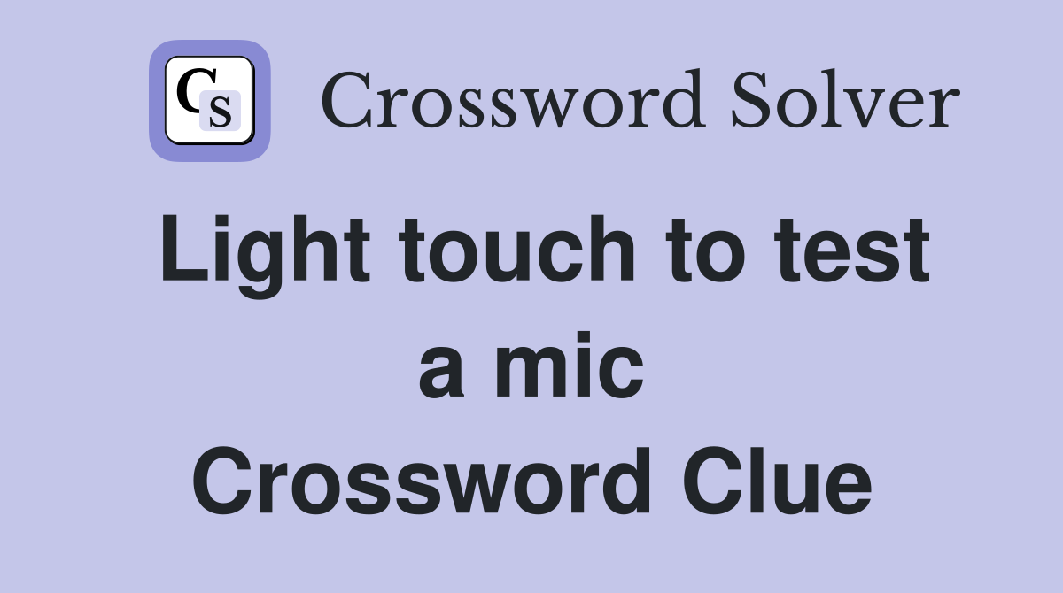 Light touch to test a mic Crossword Clue