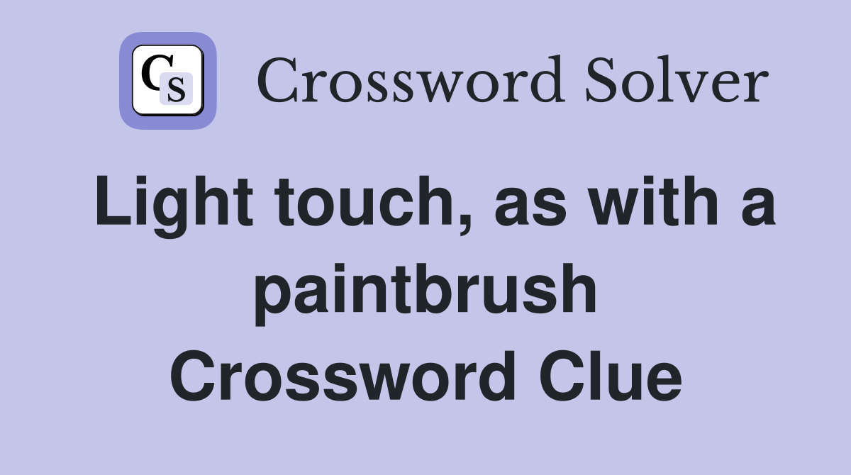 Light touch, as with a paintbrush Crossword Clue