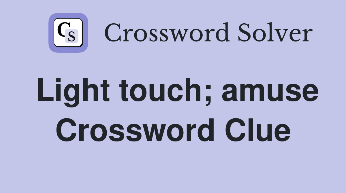 Light touch; amuse Crossword Clue