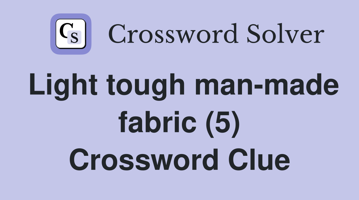 Light tough man-made fabric (5) Crossword Clue