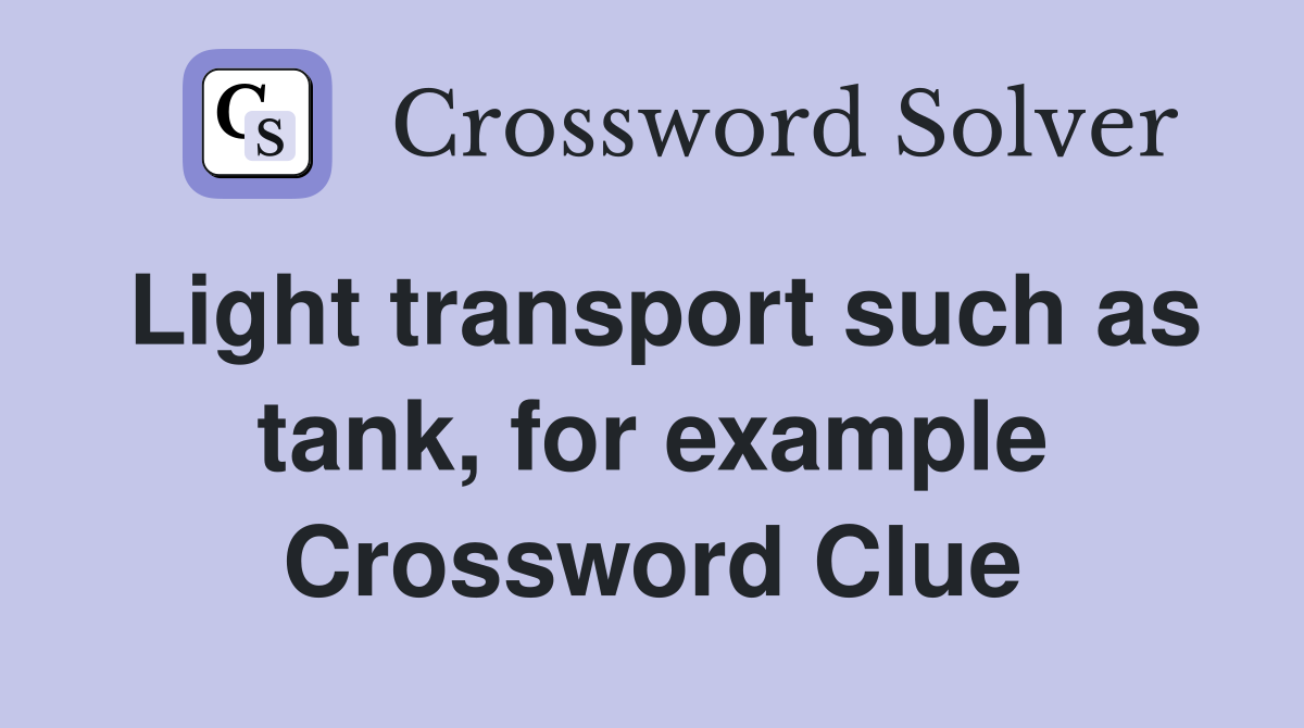 Light transport such as tank, for example Crossword Clue