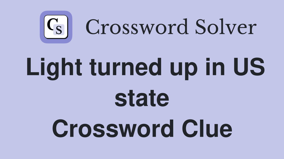 Light turned up in US state Crossword Clue