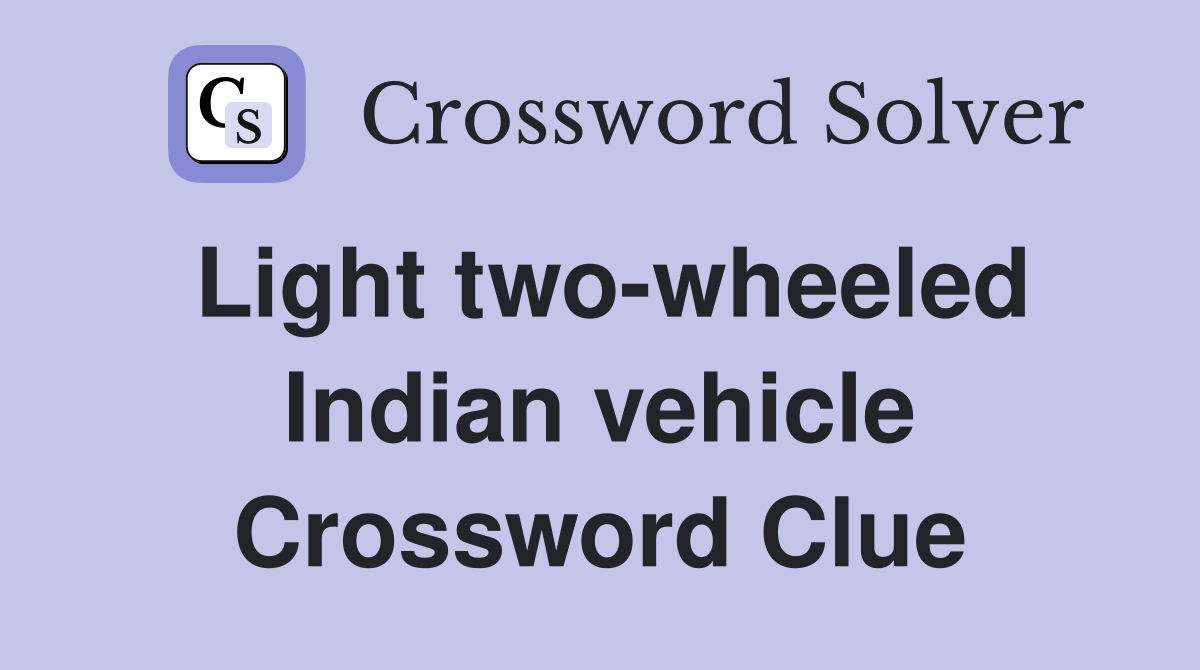 Light two-wheeled Indian vehicle Crossword Clue