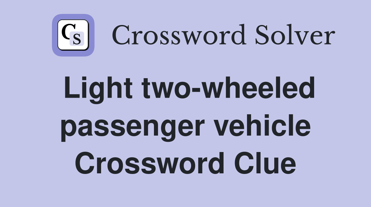 Light two-wheeled passenger vehicle Crossword Clue