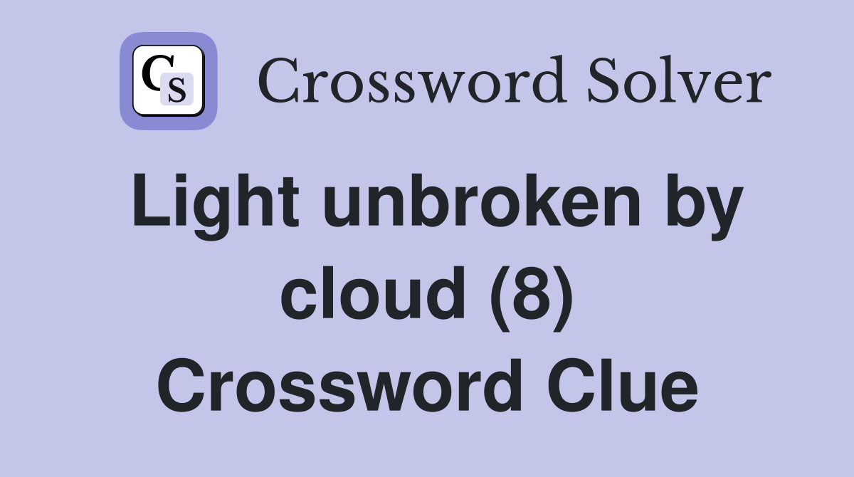 Light unbroken by cloud (8) Crossword Clue