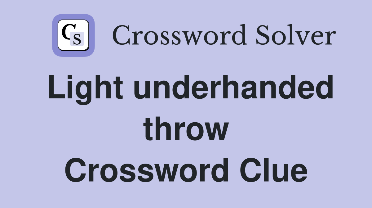 Light underhanded throw Crossword Clue