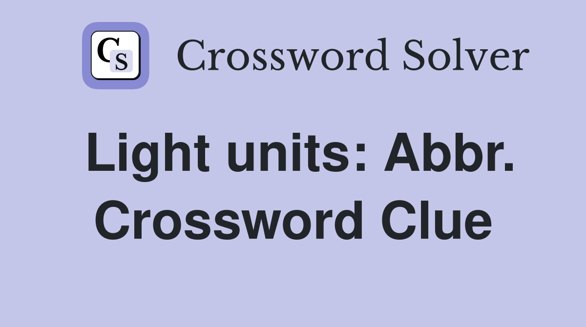 Light units: Abbr. Crossword Clue