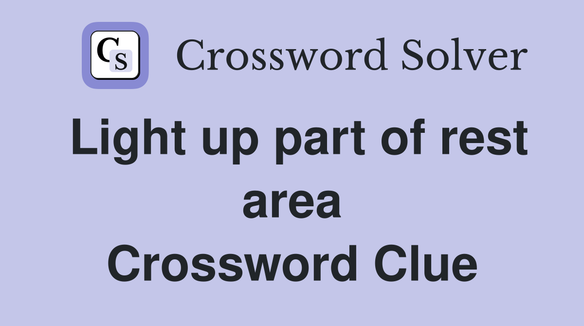 Light up part of rest area Crossword Clue