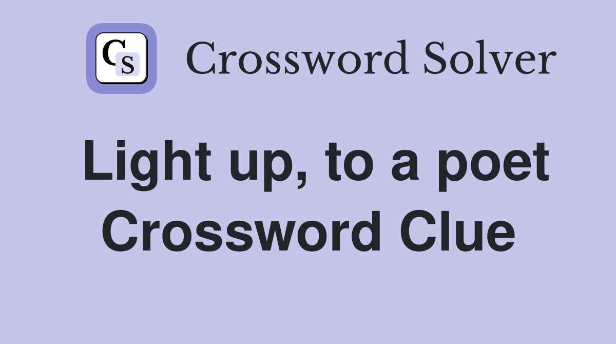 Light up, to a poet Crossword Clue