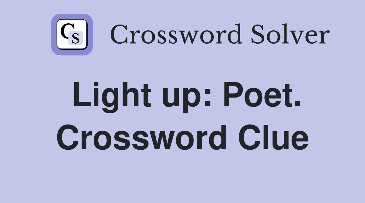 Light up: Poet. Crossword Clue