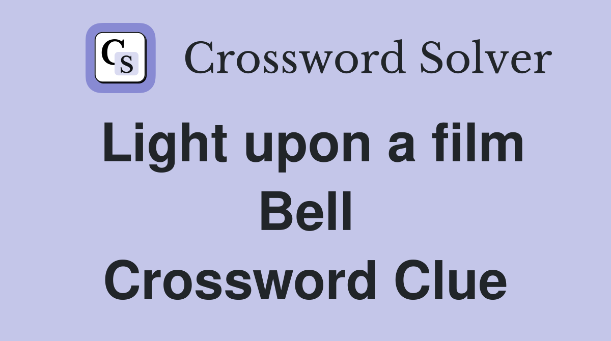 Light upon a film Bell Crossword Clue