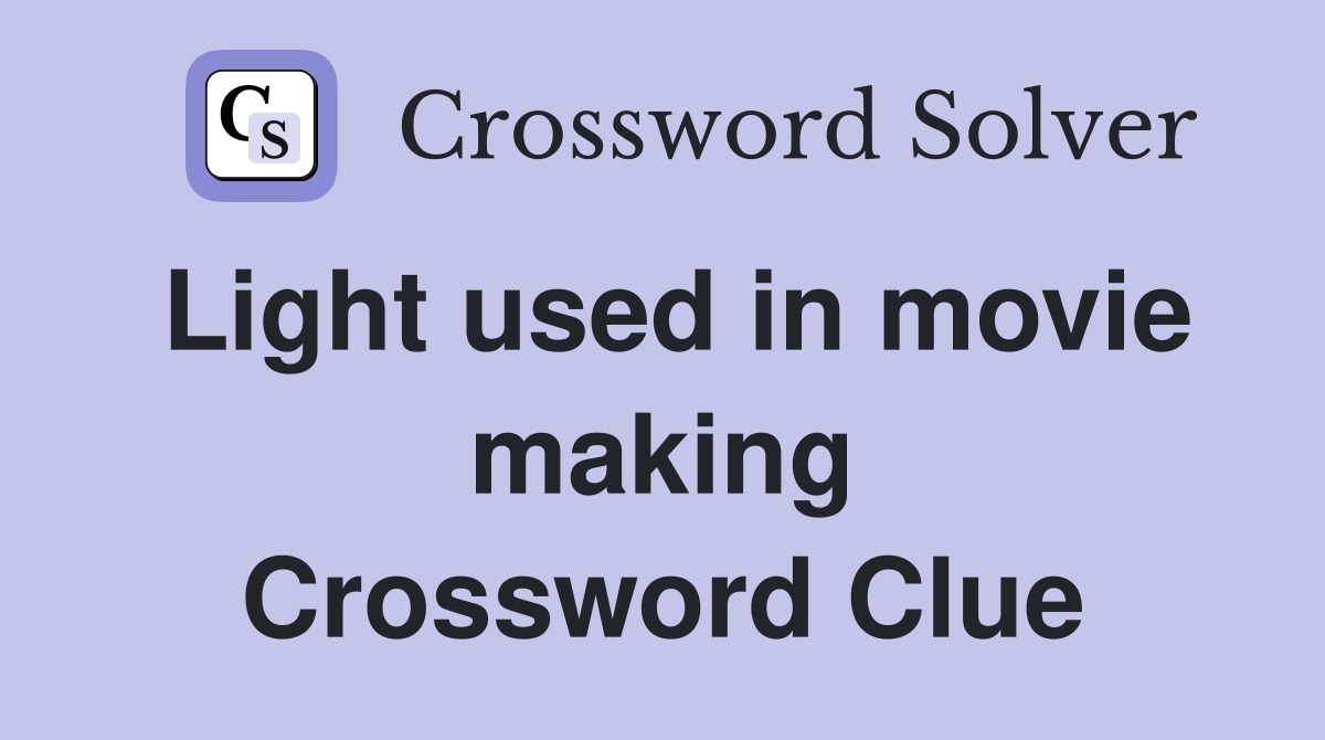 Light used in movie making Crossword Clue