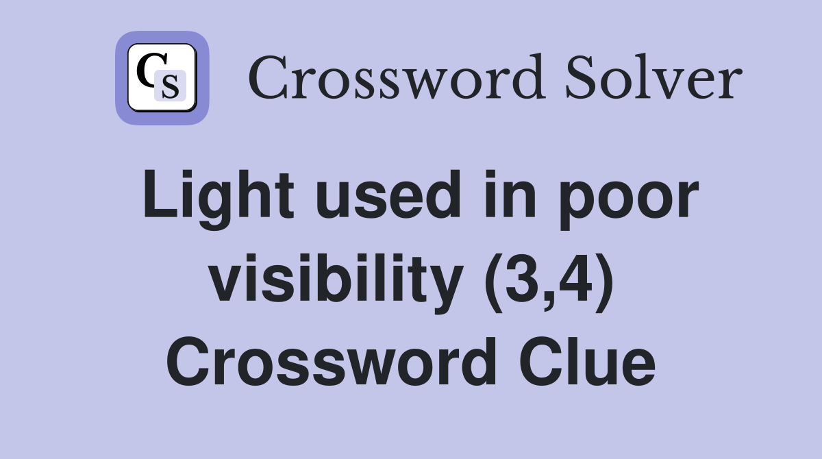 Light used in poor visibility (3,4) Crossword Clue