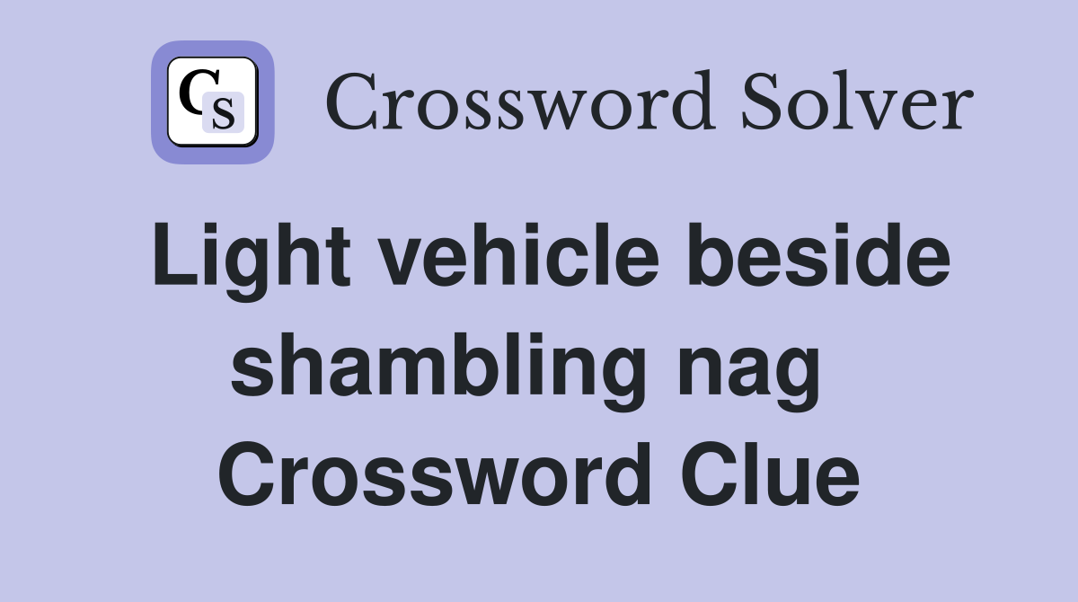 Light vehicle beside shambling nag  Crossword Clue