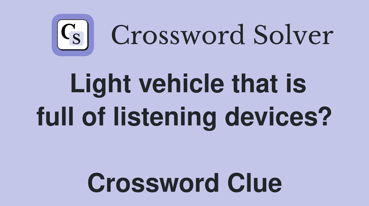 Light vehicle that is full of listening devices?  Crossword Clue