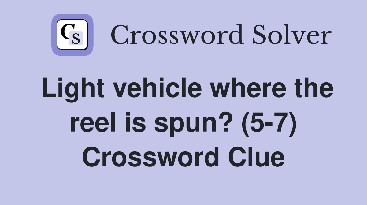 Light vehicle where the reel is spun? (5-7) Crossword Clue