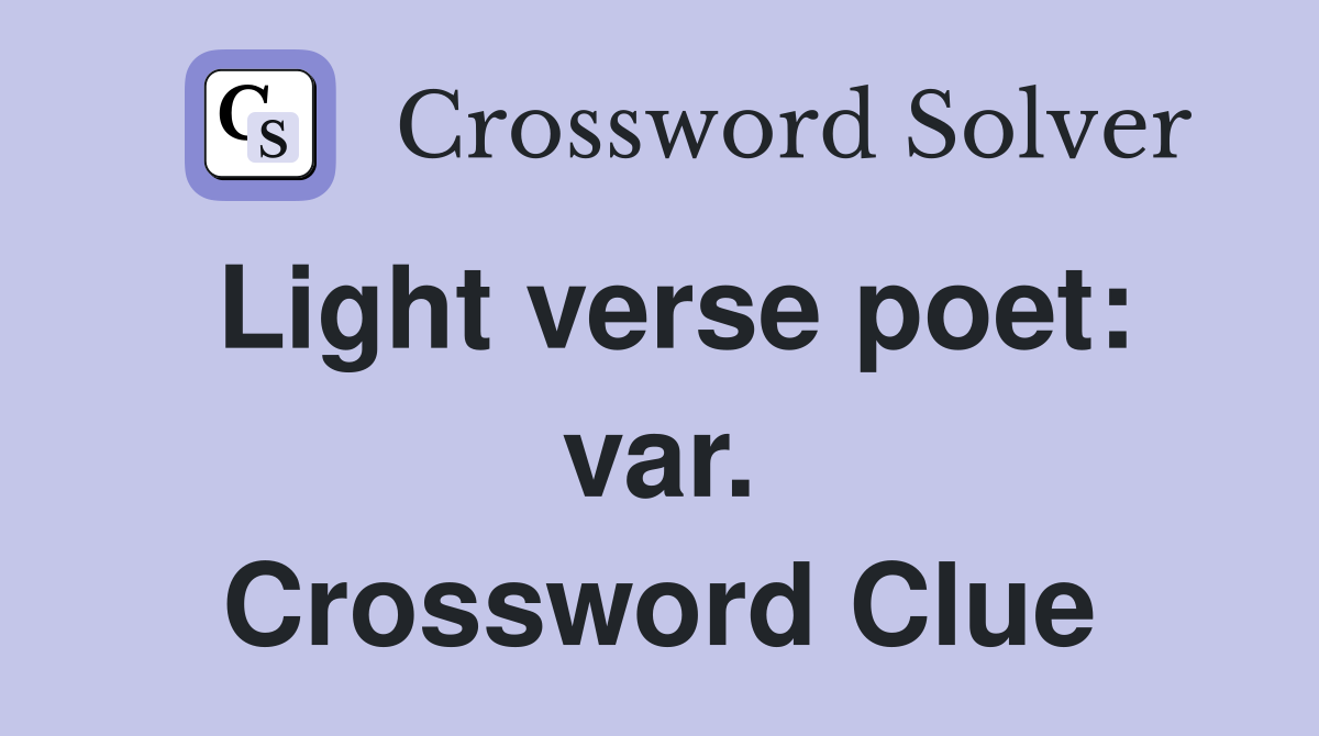 Light verse poet: var. Crossword Clue
