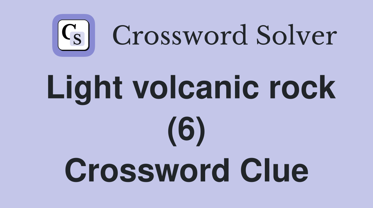 Light volcanic rock (6) Crossword Clue