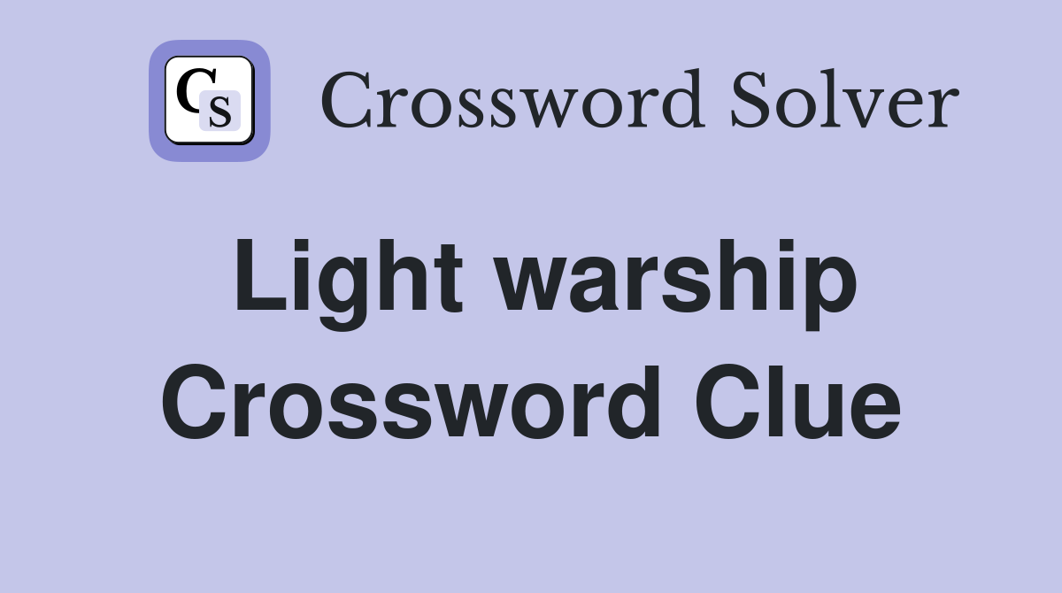 Light warship Crossword Clue