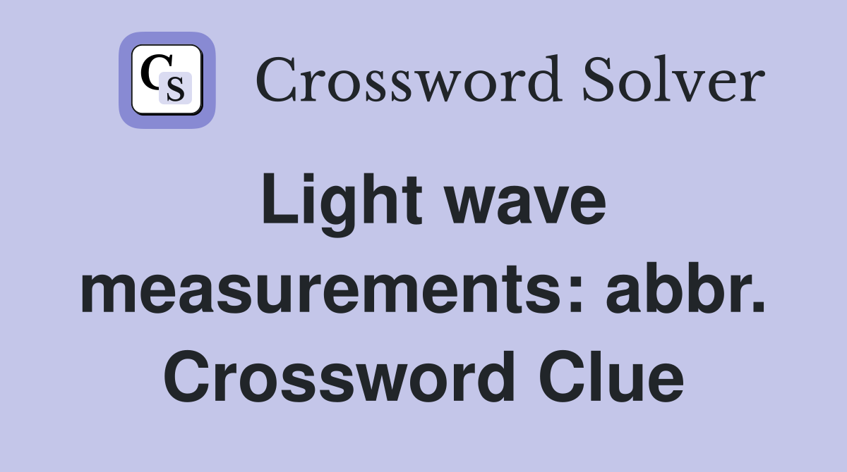 Light wave measurements: abbr. Crossword Clue