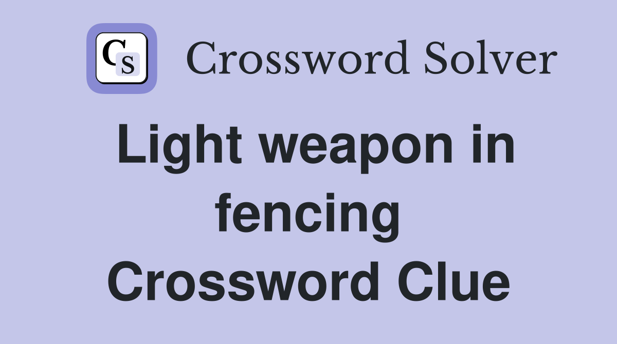 Light weapon in fencing Crossword Clue