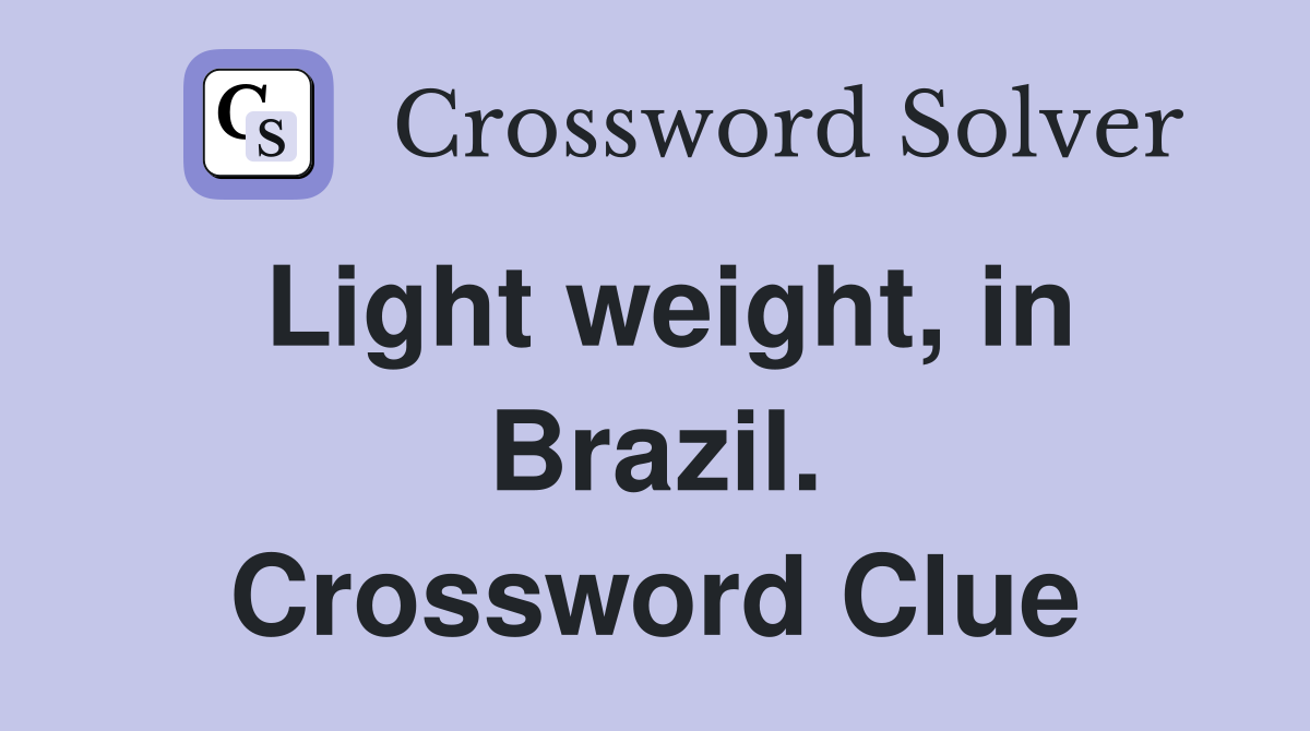 Light weight, in Brazil. Crossword Clue