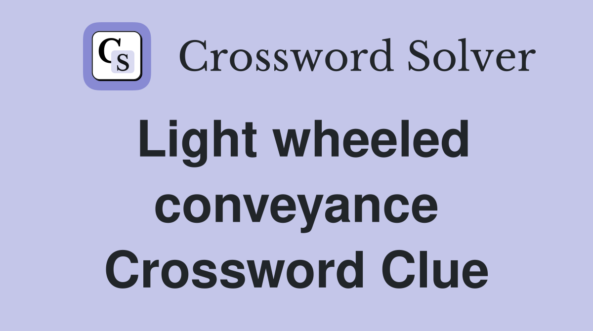 Light wheeled conveyance Crossword Clue